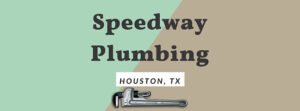 Speedway Plumbing Houston Texas